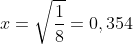 x=\sqrt{\frac{1}{8}} = 0,354